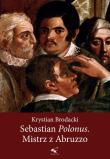 Sebastian Polonus Mistrz z Abruzzo. Autor: Brodacki Krystian. Dadada.pl Okładka książki Sebastian Polonus Mistrz z Abruzzo