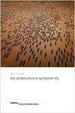 Siła symboli przeciw symbolom siły. Autor: Kubik Jan. Dadada.pl Okładka książki Siła symboli przeciw symbolom siły