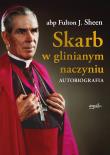 Skarb w glinianym naczyniu. Autobiografia. Autor: Abp Fulton J. Sheen, Zbigniew Kasprzyk. Dadada.pl Okładka książki Skarb w glinianym naczyniu. Autobiografia