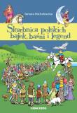 Skarbnica polskich bajek, baśni i legend. Autor: Michałowska Tamara. Dadada.pl Okładka książki Skarbnica polskich bajek, baśni i legend
