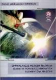 Spawalnicze metody napraw warstw powierzchniowych elementów maszyn. Autor: Zenon Aleksander Opiekun. Dadada.pl Okładka książki Spawalnicze metody napraw warstw powierzchniowych elementów maszyn