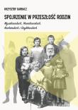 Spojrzenie w przeszłość rodzin Mysakowskich, Nowakowskich, Kucharskich i Gryblewskich. Autor: Garbacz Krzysztof. Dadada.pl Okładka książki Spojrzenie w przeszłość rodzin Mysakowskich, Nowakowskich, Kucharskich i Gryblewskich