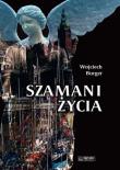 Szamani życia. Autor: Burger Wojciech. Dadada.pl Okładka książki Szamani życia