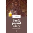 Sześć prawd wiary oraz ich skutki. Autor: Borkowska Małgorzata. Dadada.pl Okładka książki Sześć prawd wiary oraz ich skutki