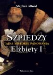 Okładka książki Szpiedzy Tajna historia panowania Elżbiety I