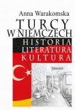 Turcy w Niemczech. Historia, literatura, kultura. Autor: Warakomska Anna red.. Dadada.pl Okładka książki Turcy w Niemczech. Historia, literatura, kultura