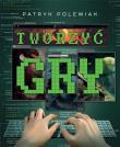 Tworzyć gry. Autor: Patryk Polewiak. Dadada.pl Okładka książki Tworzyć gry