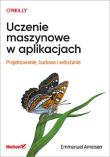 Uczenie maszynowe w aplikacjach. Autor: Emmanuel Ameisen. Dadada.pl Okładka książki Uczenie maszynowe w aplikacjach