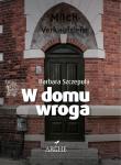 W domu wroga. Autor: Szczepuła Barbara. Dadada.pl Okładka książki W domu wroga