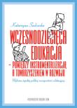 Wczesnodziecięca edukacja - pomiędzy instrumentalizacją a towarzyszeniem  w rozwoju (wybrane aspekty. Autor: Sadowska Katarzyna Wolak. Dadada.pl Okładka książki Wczesnodziecięca edukacja - pomiędzy instrumentalizacją a towarzyszeniem  w rozwoju (wybrane aspekty