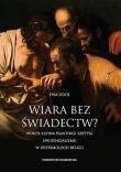 Okładka książki Wiara bez świadectw? Wokół Alvina Plantingi krytyki ewidencjalizmu w epistemologii religii