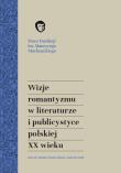 Wizje romantyzmu w literaturze i publicystyce. Autor: Urbanowski Maciej, Andrzej Waśko. Dadada.pl Okładka książki Wizje romantyzmu w literaturze i publicystyce
