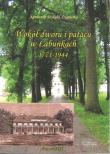 Wokół dworu i pałacu w Łabuńkach 1771-1944. Autor: Szykuła-Żygawska Agnieszka. Dadada.pl Okładka książki Wokół dworu i pałacu w Łabuńkach 1771-1944