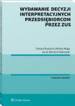 Wydawanie decyzji interpretacyjnych przedsiębiorcom przez ZUS. Autor: Brzezicki Tomasz, Noga Monika, Wantoch-Rekowski Jacek. Dadada.pl Okładka książki Wydawanie decyzji interpretacyjnych przedsiębiorcom przez ZUS