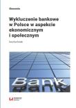Wykluczenie bankowe w Polsce w aspekcie ekonomicznym i społecznym. Autor: Kuchciak Iwa. Dadada.pl Okładka książki Wykluczenie bankowe w Polsce w aspekcie ekonomicznym i społecznym