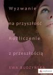 Wyzwanie na przyszłość Rozliczenie z przeszłością. Autor: Budzyńska Ewa. Dadada.pl Okładka książki Wyzwanie na przyszłość Rozliczenie z przeszłością