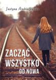 Zacząć wszystko od nowa.. Autor: Andrzejewska Justyna. Dadada.pl Okładka książki Zacząć wszystko od nowa.
