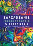 Zarządzanie różnorodnością w organizacji. Autor: Wojciech Leoński, Anna Pluta, Wieczorek-Szymańska Joanna. Dadada.pl Okładka książki Zarządzanie różnorodnością w organizacji