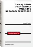Zmiany umów o zamówienia publiczne na roboty budowlane. Autor: Drynkorn Hanna. Dadada.pl Okładka książki Zmiany umów o zamówienia publiczne na roboty budowlane