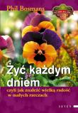 Żyć każdym dniem, czyli jak znaleźć...w.2013. Autor: Phil Bosmans. Dadada.pl Okładka książki Żyć każdym dniem, czyli jak znaleźć...w.2013