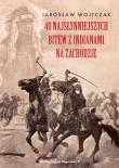 Okładka książki 40 najsłynniejszych bitew z Indianami na Zachodzie