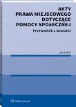 Akty prawa miejscowego dotyczące pomocy społecznej. Autor: Wilk-Jakubowski Grzegorz. Dadada.pl Okładka książki Akty prawa miejscowego dotyczące pomocy społecznej