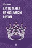 Arystokratka na królewskim dworze. Autor: Even Boek. Dadada.pl Okładka książki Arystokratka na królewskim dworze