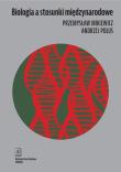 Biologia a stosunki międzynarodowe. Autor: Mikiewicz Przemysław, Polus Andrzej. Dadada.pl Okładka książki Biologia a stosunki międzynarodowe