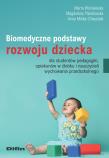 Biomedyczne podstawy rozwoju dziecka dla studentów pedagogiki, opiekunów w żłobku i nauczycieli wychowania przedszkolnego. Autor: Wiśniewska Marta Anastazja, Plandowska Magdalena, Mikler-ChwastekAnna. Dadada.pl Okładka książki Biomedyczne podstawy rozwoju dziecka dla studentów pedagogiki, opiekunów w żłobku i nauczycieli wychowania przedszkolnego
