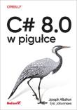 C# 8.0 w pigułce. Autor: Joseph Albahari, Johannsen Eric. Dadada.pl Okładka książki C# 8.0 w pigułce