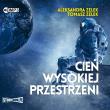 Cień wysokiej przestrzeni. Audiobook. Autor: Aleksandra Zelek, Tomasz Zelek. Dadada.pl Okładka książki Cień wysokiej przestrzeni. Audiobook