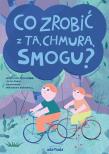 Co zrobić z tą chmurą smogu?. Autor: Ogonowska Małgorzata, Artur Rogoś, Oleksandra Bal. Dadada.pl Okładka książki Co zrobić z tą chmurą smogu?