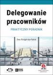Delegowanie pracowników. Autor: Podgórska-Rakiel Ewa. Dadada.pl Okładka książki Delegowanie pracowników