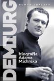 Demiurg Biografia Adama Michnika. Autor: Graczyk Roman. Dadada.pl Okładka książki Demiurg Biografia Adama Michnika