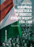 Diaspora Węgierska w okresie zimnej woj. 1956-1989. Autor: Kopyś Tadeusz. Dadada.pl Okładka książki Diaspora Węgierska w okresie zimnej woj. 1956-1989
