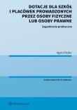 Dotacje dla szkół i placówek prowadzonych przez osoby fizyczne lub osoby prawne. Zagadnienia praktyczne. Autor: Agata Piszko. Dadada.pl Okładka książki Dotacje dla szkół i placówek prowadzonych przez osoby fizyczne lub osoby prawne. Zagadnienia praktyczne