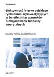 Okładka książki Efektywność i ryzyko polskiego rynku funduszy inwestycyjnych w świetle zmian warunków funkcjonowania