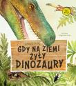 Gdy na Ziemi żyły dinozaury. Autor: Tomasz Sulej. Dadada.pl Okładka książki Gdy na Ziemi żyły dinozaury