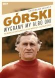 Górski. Wygramy my albo oni. Autor: Mirosław Wlekły. Dadada.pl Okładka książki Górski. Wygramy my albo oni
