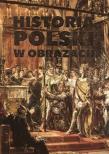 Historia Polski w obrazach. Autor: Korpyś Ireneusz  Kępa Józefina. Dadada.pl Okładka książki Historia Polski w obrazach