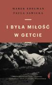 I była miłość w getcie w.2021. Autor: Edelman Marek, Sawicka Paula. Dadada.pl Okładka książki I była miłość w getcie w.2021