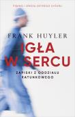 Igła w sercu. Zapiski z oddziału ratunkowego. Autor: Frank Huyler. Dadada.pl Okładka książki Igła w sercu. Zapiski z oddziału ratunkowego
