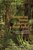 Integralna troska o chorego u kresu życia. Autor: Opracowanie zbiorowe. Dadada.pl Okładka książki Integralna troska o chorego u kresu życia