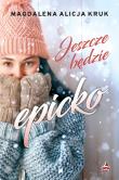 Jeszcze będzie epicko. Autor: Magdalena Alicja Kruk. Dadada.pl Okładka książki Jeszcze będzie epicko