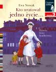 Kto uratował jedno życie... Historia Ireny Sendlerowej. Czytam sobie. Poziom 3. Autor: Ewa Nowak, Anna Kurdziel. Dadada.pl Okładka książki Kto uratował jedno życie... Historia Ireny Sendlerowej. Czytam sobie. Poziom 3