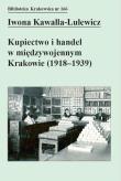 Okładka książki Kupiectwo i handel w międzywojennym Krakowie (1918 - 1939)