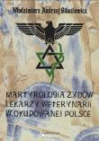 Martyrologia Żydów lekarzy weterynarii w okupowanej Polsce. Autor: Gibasiewicz Włodzimierz Andrzej. Dadada.pl Okładka książki Martyrologia Żydów lekarzy weterynarii w okupowanej Polsce