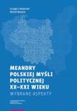 Meandry polskiej myśli politycznej XX-XXI wieku. Autor: Radomski Grzegorz, Wojdyło Witold. Dadada.pl Okładka książki Meandry polskiej myśli politycznej XX-XXI wieku