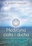 Medycyna ciała i ducha. Starożytna mądrość we współczesnej nauce. Autor: Villoldo Alberto dr. Dadada.pl Okładka książki Medycyna ciała i ducha. Starożytna mądrość we współczesnej nauce