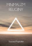 Minimalizm religijny. Autor: RYSZARD POPIOŁEK. Dadada.pl Okładka książki Minimalizm religijny